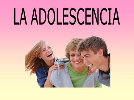 LA ADOLESCENCIA.