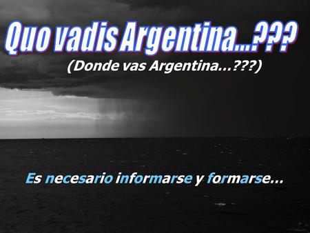 Es necesario informarse y formarse… (Donde vas Argentina…???)