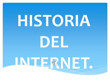 HISTORIA DEL INTERNET..