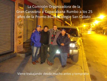 La Comisión Organizadora de la Gran Caravana a Copacabana Rumbo a los 25 años de la Promo 86 del Colegio San Calixto Viene trabajando desde mucho antes.