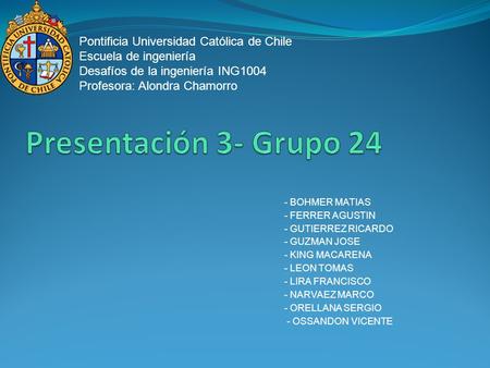 - BOHMER MATIAS - FERRER AGUSTIN - GUTIERREZ RICARDO - GUZMAN JOSE - KING MACARENA - LEON TOMAS - LIRA FRANCISCO - NARVAEZ MARCO - ORELLANA SERGIO - OSSANDON.