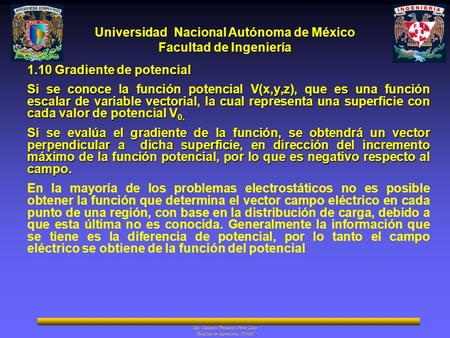 Universidad Nacional Autónoma de México Facultad de Ingeniería Ing. Catarino Fernando Pérez Lara Facultad de Ingeniería, UNAM 1.10 Gradiente de potencial.
