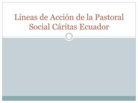 Líneas de Acción de la Pastoral Social Cáritas Ecuador.