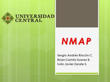 NMAP Sergio Andrés Rincón C. Brian Camilo Suarez B. Iván Javier Zarate S.
