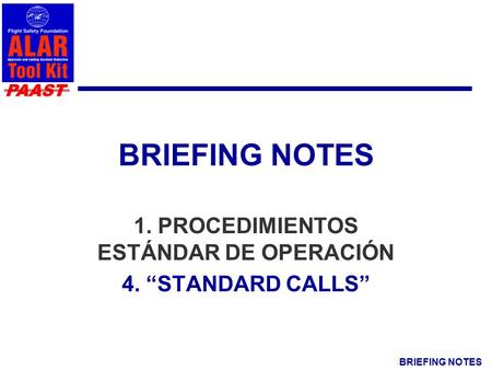 BRIEFING NOTES PAAST 1. PROCEDIMIENTOS ESTÁNDAR DE OPERACIÓN 4. “STANDARD CALLS”