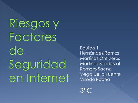 Equipo 1 Hernández Ramos Martínez Ontiveros Martínez Sandoval Romero Saenz Vega De la Fuente Villeda Rocha 3°C.