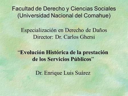 Facultad de Derecho y Ciencias Sociales (Universidad Nacional del Comahue) Especialización en Derecho de Daños Director: Dr. Carlos Ghersi “Evolución Histórica.
