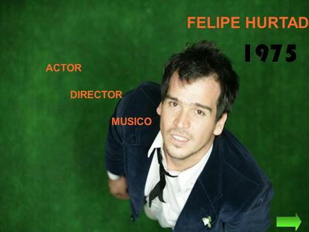 FELIPE HURTADO 1975 ACTOR DIRECTOR MUSICO.