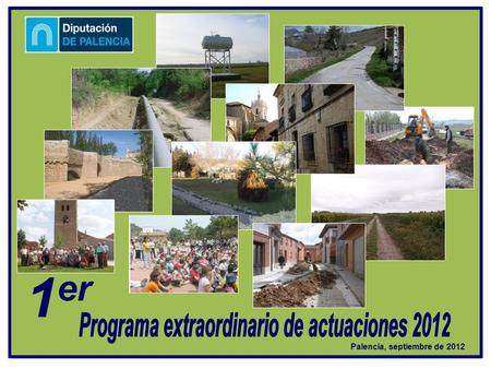Palencia, septiembre de 2012 1 er. Finalidad del Programa: Este Plan tiene como objetivo básico el apoyo a los Ayuntamientos y Entidades sin ánimo de.