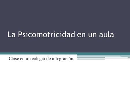 La Psicomotricidad en un aula Clase en un colegio de integración.