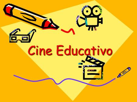 Cine Educativo. Tipo de cine que, sin dejar de tener la capacidad emotiva y cualidades artísticas, es capaz de influir positivamente en la formación de.