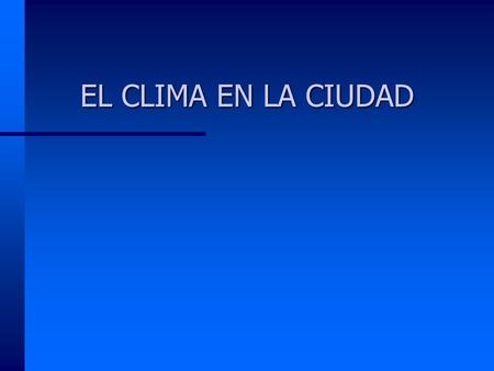 EL CLIMA EN LA CIUDAD.