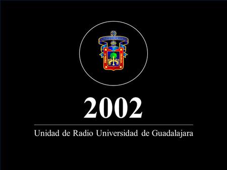 Unidad de Radio Universidad de Guadalajara 2002. La Unidad de Radio Universidad de Guadalajara cuenta con cinco estaciones: Unidad de Radio Universidad.