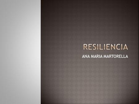RESILIENCIA ANA MARIA MARTORELLA.