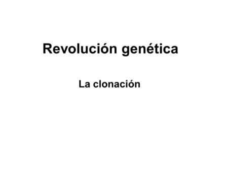 Revolución genética La clonación.
