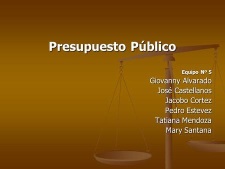 Presupuesto Público Giovanny Alvarado José Castellanos Jacobo Cortez