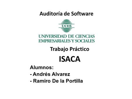 ISACA Auditoría de Software Trabajo Práctico Alumnos: - Andrés Alvarez
