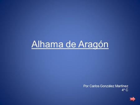 Alhama de Aragón Por Carlos González Martínez 4º C.