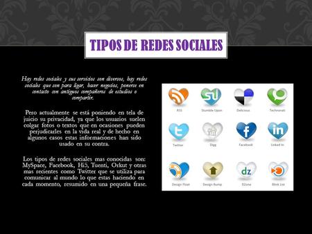TIPOS DE REDES SOCIALES Hay redes sociales y sus servicios son diversos, hay redes sociales que son para ligar, hacer negocios, ponerse en contacto con.