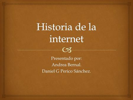 Presentado por: Andrea Bernal. Daniel G Perico Sánchez.
