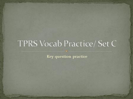 TPRS Vocab Practice/ Set C