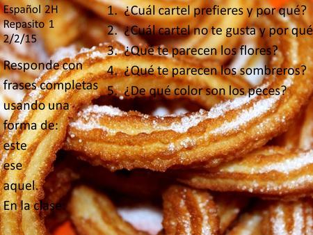 1. ¿Cuál cartel prefieres y por qué? 2. ¿Cuál cartel no te gusta y por qué? 3. ¿Qué te parecen los flores? 4. ¿Qué te parecen los sombreros? 5. ¿De qué.