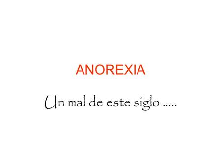 ANOREXIA Un mal de este siglo …...