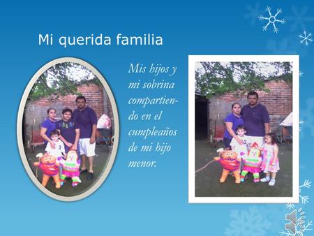 Mi querida familia Mis hijos y mi sobrina compartien-do en el cumpleaños de mi hijo menor.