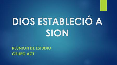 DIOS ESTABLECIÓ A SION REUNION DE ESTUDIO GRUPO ACT.