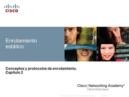 © 2007 Cisco Systems, Inc. Todos los derechos reservados.Cisco Public 1 Enrutamiento estático Conceptos y protocolos de enrutamiento. Capítulo 2.