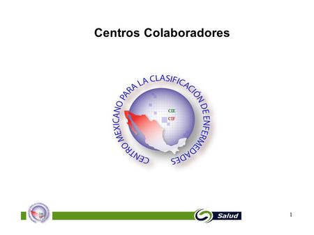 CIE CIF 1 Centros Colaboradores CIE CIF. CIE CIF 2 CENTROS COLABORADORES AUSTRALIA INGLATERRA E.U.A CHINA FRANCIA SUECIA FEDERACION RUSA VENEZUELA BRASIL.