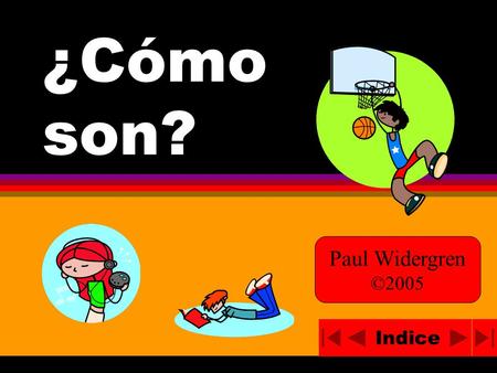 ¿Cómo son? Indice Paul Widergren ©2005. Indice Credits Indice.
