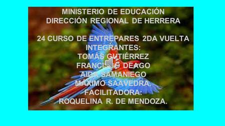 MINISTERIO DE EDUCACIÓN DIRECCIÓN REGIONAL DE HERRERA 24 CURSO DE ENTREPARES 2DA VUELTA INTEGRANTES: TOMÁS GUTIÉRREZ FRANCISCO DEAGO AIDA SAMANIEGO MÁXIMO.