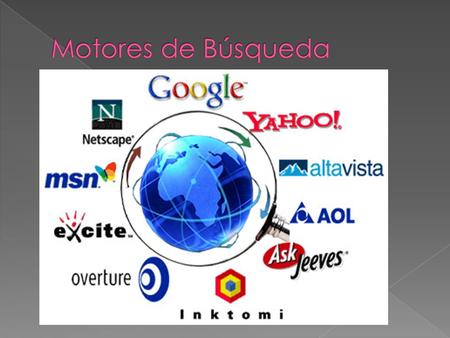  Un motor de búsqueda, también conocido como buscador es un sistema informático que busca archivos almacenados en servidores web gracias a su «spider»