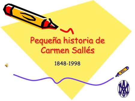Pequeña historia de Carmen Sallés 1848-1998. Una niña de Vic Nace el 9 de Abril de 1848 Es bautizada el 11 con el nombre de Carmen Francisca Rosa Sallés.
