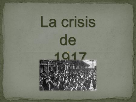 La crisis de 1917.