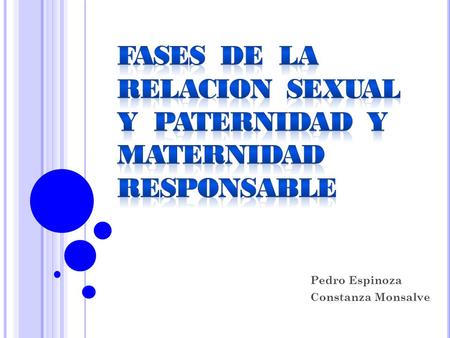 FASES DE LA RELACION SEXUAL Y PATERNIDAD Y MATERNIDAD RESPONSABLE