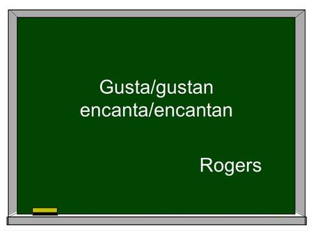 Gusta/gustan encanta/encantan Rogers. To say you like something: A mí me gusta el chocolate. o Me gusta el chocolate. If the noun is singular it will.