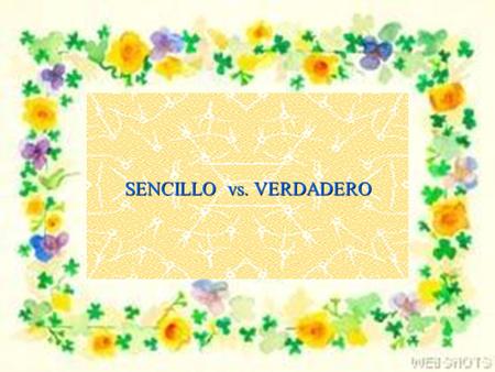 SENCILLO vs. VERDADERO.