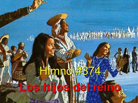 Himno #374 Los hijos del reino Himno #374 Los hijos del reino.