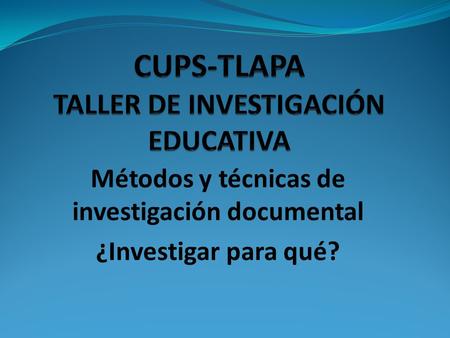 CUPS-TLAPA TALLER DE INVESTIGACIÓN EDUCATIVA