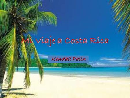 Mi Viaje a Costa Rica Kendall Palin. Mi Hotél Mi Hotél Querida Caitlin, ¡Hola! llegué ayer en el Westin Golf Resort & Spa. Estoy aqui con Heidi y Julia.