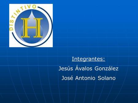 Integrantes: Jesús Ávalos González José Antonio Solano.