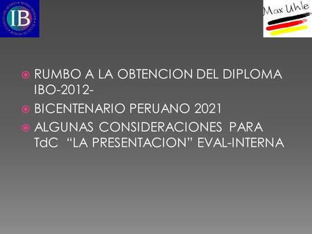  RUMBO A LA OBTENCION DEL DIPLOMA IBO-2012-  BICENTENARIO PERUANO 2021  ALGUNAS CONSIDERACIONES PARA TdC “LA PRESENTACION” EVAL-INTERNA.