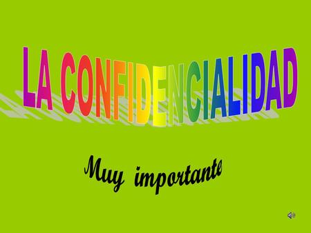 LA CONFIDENCIALIDAD Muy importante.