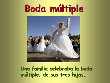 Boda múltiple Una familia celebraba la boda múltiple, de sus tres hijas.