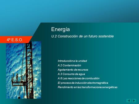 4º E.S.O. Energía U.2 Construcción de un futuro sostenible A.2 Contaminación Agotamiento de recursos A.3 Consumo de agua A.6 Las reacciones de combustión.