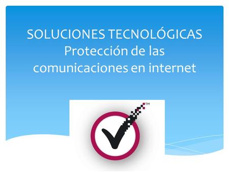 SOLUCIONES TECNOLÓGICAS Protección de las comunicaciones en internet