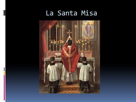 La Santa Misa.