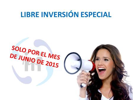 S O L O P O R E L M E S D E J U N I O D E 2 0 1 5 LIBRE INVERSIÓN ESPECIAL.